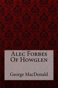 Alec Forbes Of Howglen George MacDonald (en Inglés)