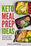 Keto Meal Prep Ideas: Quick & Easy Recipes for Busy Dieters (en Inglés)