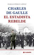 Charles de Gaulle, el Estadista Rebelde (Ciudadela)