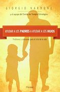 Ayudar a los Padres a Ayudar a los Hijos: Problemas y Soluciones Para el Ciclo de la Vida