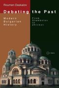 Debating the Past: Modern Bulgarian Historiography--From Stambolov to Zhivkov (en Inglés)