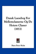 Dansk Laesebog For Mellemclasserne Og De Hoiere Classer (1853)
