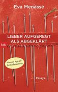 Lieber Aufgeregt als Abgeklärt: Essays (en Alemán)