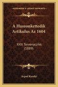 A Huszonkettedik Artikulus Az 1604: XXII Torvenyczikk (1889) (en Húngaro)