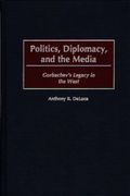 politics, diplomacy, and the media: gorbachev's legacy in the west (en Inglés)