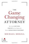 The Game Changing Attorney: How to Land the Best Cases, Stand out From Your Competition, and Become the Obvious Choice in Your Market (en Inglés)