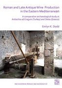 Roman and Late Antique Wine Production in the Eastern Mediterranean: A Comparative Archaeological Study at Antiochia Ad Cragum (Turkey) and Delos (Gre (en Inglés)