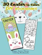30 Easter to Color diy Bookmarks: Happy Easter Theme Coloring Bookmarks (en Inglés)