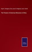 The Pioneer of American Missions in China (en Inglés)