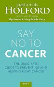 say no to cancer,the drug-free guide to preventing and helping fight cancer