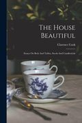 The House Beautiful: Essays on Beds and Tables, Stools and Candlesticks (en Inglés)