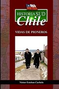 Historia sud Chile: Vidas de Pioneros