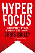 Hyperfocus (Hyperfocus. How to Be More Productive in a World of Distraction Spanish Edition): Como Centrar Tu Atención En Un Mundo de Distracciones