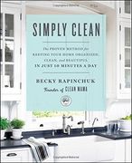 Simply Clean: The Proven Method for Keeping Your Home Organized, Clean, and Beautiful in Just 10 Minutes a day (en Inglés)