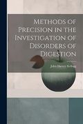 Methods of Precision in the Investigation of Disorders of Digestion (en Inglés)