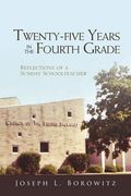 Twenty-Five Years in the Fourth Grade: Reflections of a Sunday School Teacher (en Inglés)