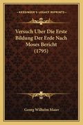 Versuch Uber Die Erste Bildung Der Erde Nach Moses Bericht (1795) (en Alemán)