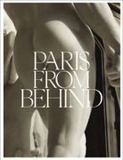 Paris from Behind. A Flaneur’s Guide To The Erotic Backside of Paris (en Inglés)