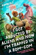 I got Abducted by Aliens and now i'm Trapped in a Rom-Com (en Inglés)