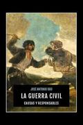 La Guerra Civil: Causas y Responsables