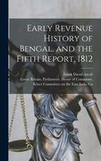 Early Revenue History of Bengal, and the Fifth Report, 1812 (en Inglés)