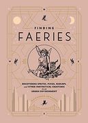 Finding Faeries: Discovering Sprites, Pixies, Redcaps, and Other Fantastical Creatures in an Urban Environment (en Inglés)