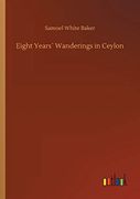 Eight Years´ Wanderings in Ceylon (en Inglés)