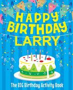 Happy Birthday Larry - The Big Birthday Activity Book: Personalized Children's Activity Book