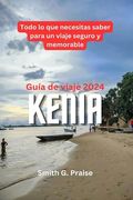 Kenia Guía de viaje 2024: Todo lo que necesitas saber para un viaje seguro y memorable