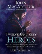 Twelve Unlikely Heroes (Study Guide): How God Commissioned Unexpected People in the Bible and What He Wants to Do with You (Paperback) 