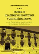 Historial de los Catedráticos de Obstetricia y Ginecología del siglo XX, en la Facultad de Medicina de la Universidad de Salamanca