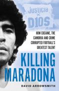 Killing Maradona. How cocaine, the Camora, cartels and crime corrupted football's greatest talent