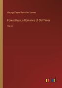 Forest Days; a Romance of Old Times: Vol. II (en Inglés)