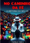 No Caminho Da Fé. A História do Seu Zé (en Portugués)