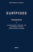 Tragedias ii: Suplicantes. Heracles. Ion. Las Troyanas. Electra. Ifigenia Entre los Tauros