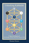 Unlocking Kabbalah: A New Synthesis of Astrology, Tarot, and the Tree of Life (en Inglés)