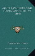 Acute Exantheme Und Hautkrankheiten V3 (1860) (en Alemán)