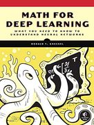 Math for Deep Learning: What you Need to Know to Understand Neural Networks (en Inglés)