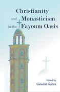 Christianity and Monasticism in the Fayoum Oasis: Essays from the 2004 International Symposium of the Saint Mark Foundation and the Saint Shenouda the (en Inglés)