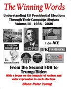 The Winning Words - Understanding U, S, Presidential Elections Through Their Campaign Slogans: Volume III - From Second FDR to Second Trump (1936 - 20 (en Inglés)