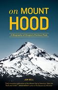 On Mount Hood: A Biography of Oregon's Perilous Peak (en Inglés)