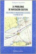 25 Problemas de Navegacion Costera: Para Patron de Embarcaciones de Recreo y Patron de Yate (Tecnicos) (in Spanish)