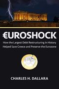 Euroshock: How the Largest Debt Restructuring in History Helped Save Greece and Preserve the Eurozone (en Inglés)