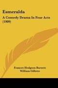 esmeralda: a comedy drama in four acts (1909) (en Inglés)