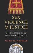 Sex, Violence, and Justice: Contraception and the Catholic Church (en Inglés)
