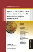 Pensando la Educación Física Como Área de Conocimiento: Problematizaciones Pedagógicas del Sujeto y el Cuerpo (in Spanish)