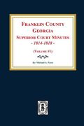 Franklin County, Georgia Superior Court Minutes, 1814-1818. (Volume #1) (en Inglés)