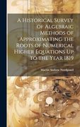 A Historical Survey of Algebraic Methods of Approximating the Roots of Numerical Higher Equations up to the Year 1819