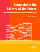 Reimagining the Library of the Future: Public Buildings and Civic Space for Tomorrow’S Knowledge Society (en Inglés)