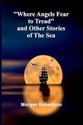 Where Angels Fear to Tread and Other Stories of the sea (en Inglés)